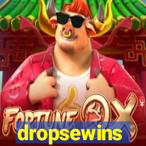 dropsewins