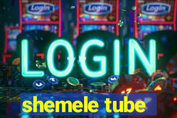 shemele tube