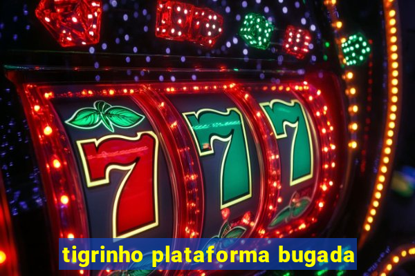 tigrinho plataforma bugada