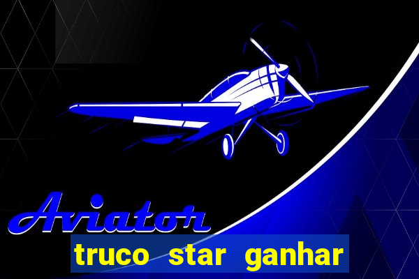 truco star ganhar dinheiro de verdade