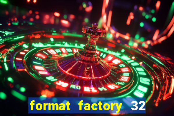 format factory 32 bits windows 7