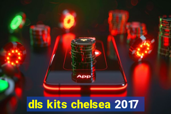 dls kits chelsea 2017