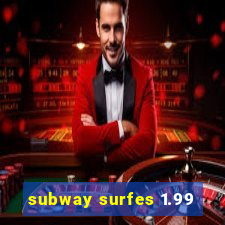 subway surfes 1.99