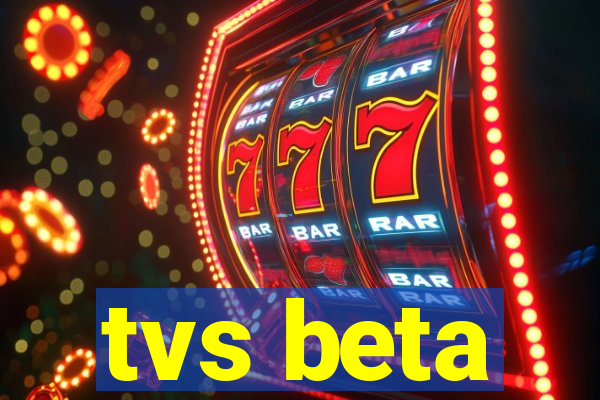 tvs beta