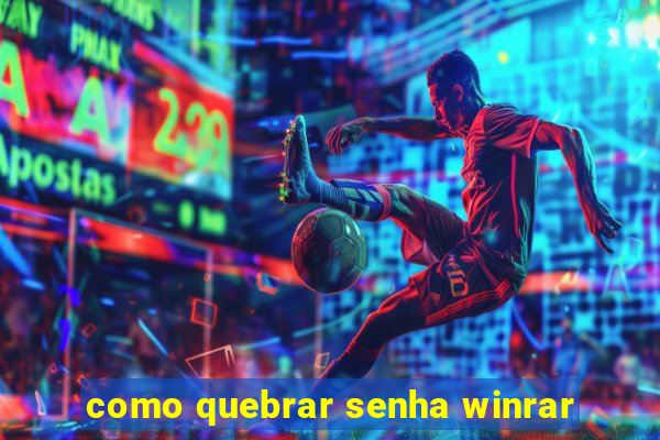 como quebrar senha winrar