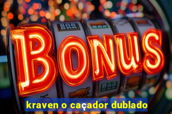 kraven o caçador dublado