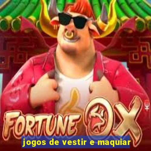 jogos de vestir e maquiar