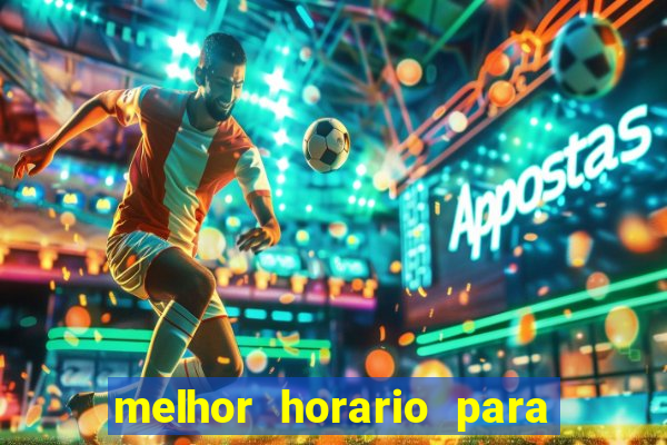 melhor horario para jogar brabet