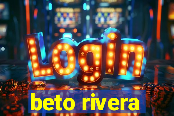 beto rivera