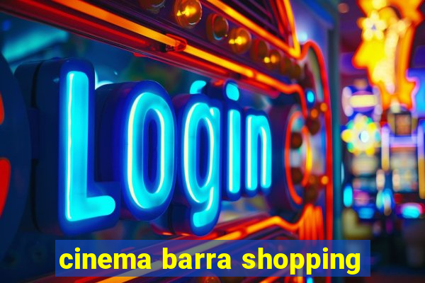 cinema barra shopping