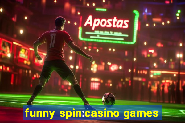 funny spin:casino games