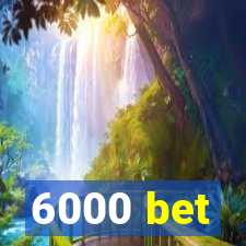 6000 bet