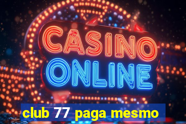 club 77 paga mesmo