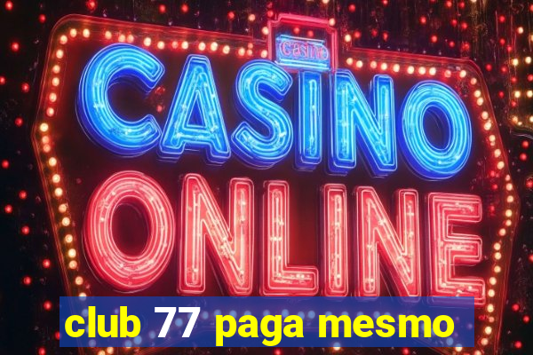 club 77 paga mesmo