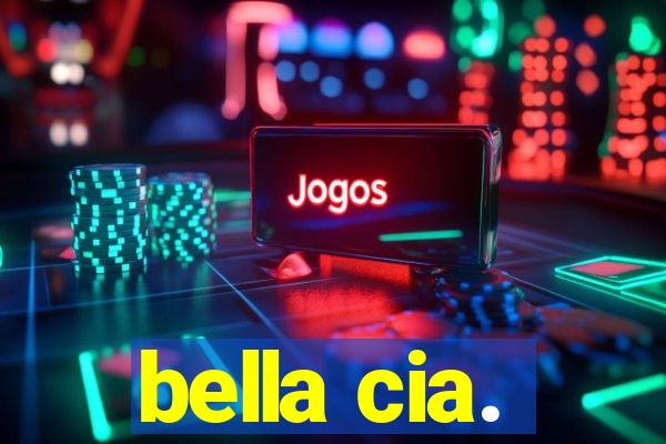 bella cia.