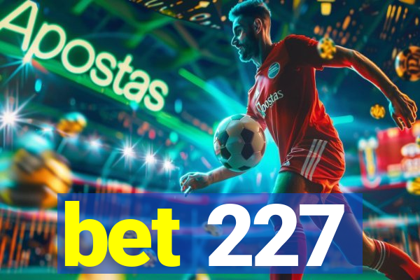 bet 227