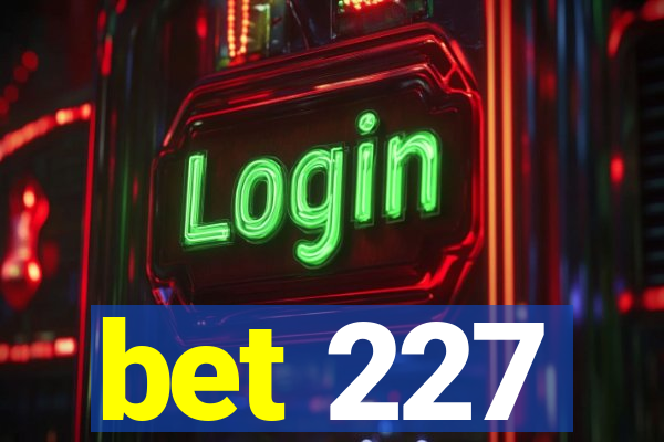 bet 227