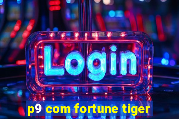 p9 com fortune tiger