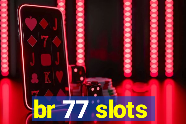 br 77 slots