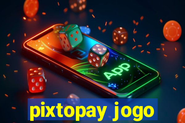 pixtopay jogo