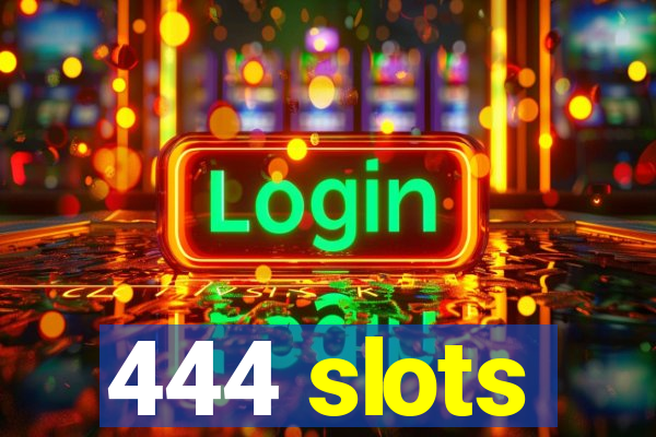 444 slots