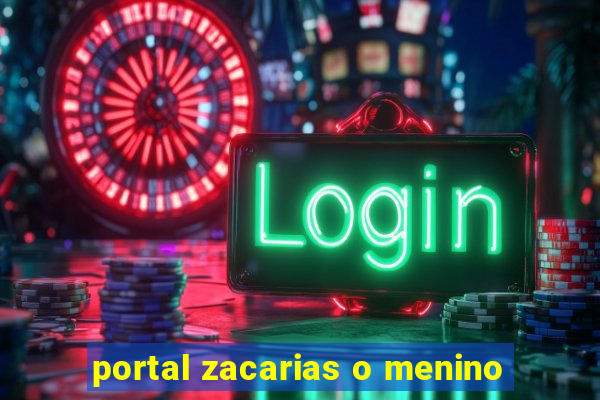 portal zacarias o menino