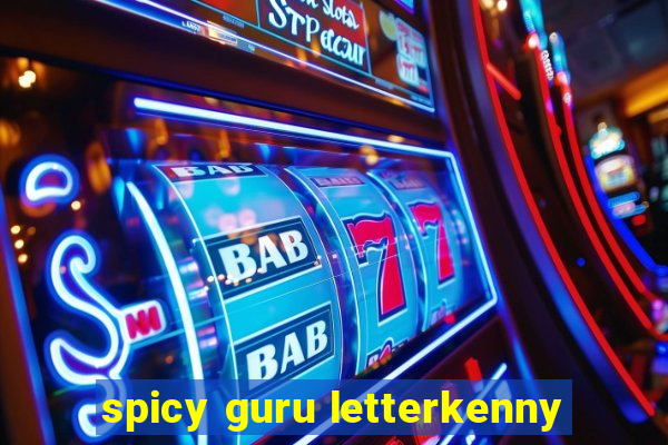 spicy guru letterkenny