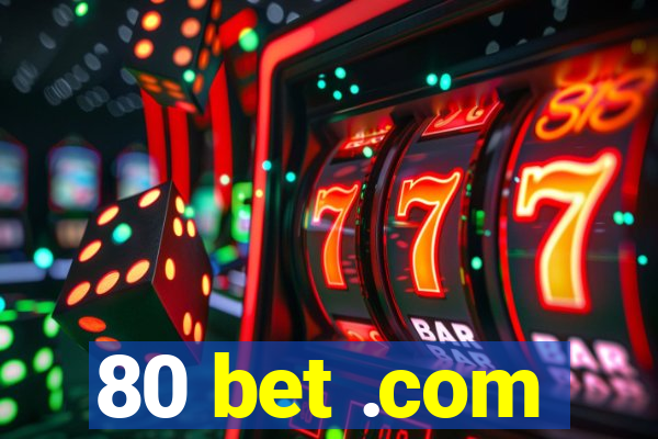 80 bet .com