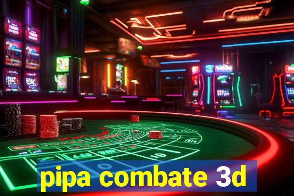 pipa combate 3d