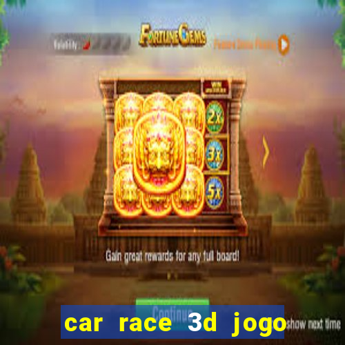 car race 3d jogo de carros