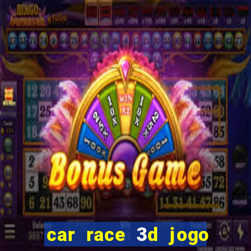 car race 3d jogo de carros