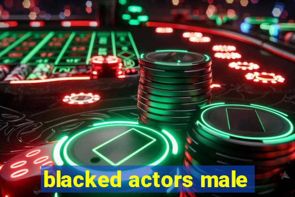 blacked actors male