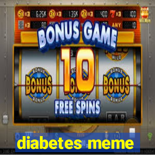 diabetes meme