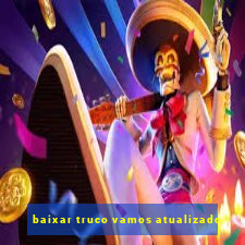 baixar truco vamos atualizado