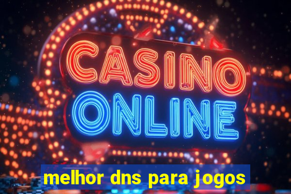 melhor dns para jogos