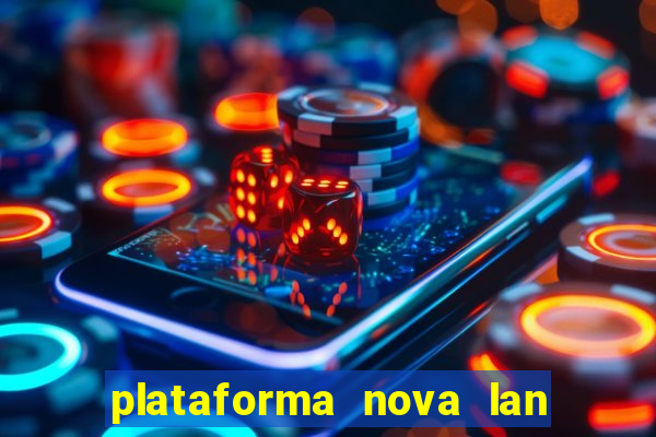 plataforma nova lan  ada hoje 2024