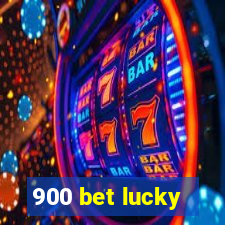 900 bet lucky