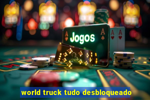 world truck tudo desbloqueado