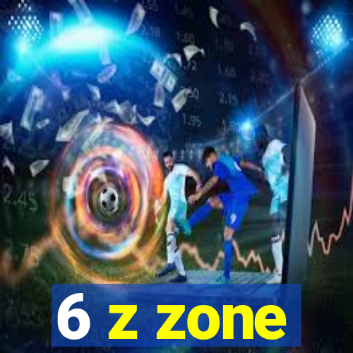 6 z zone