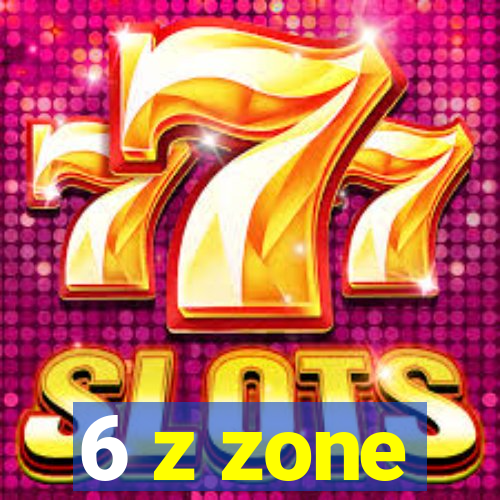 6 z zone