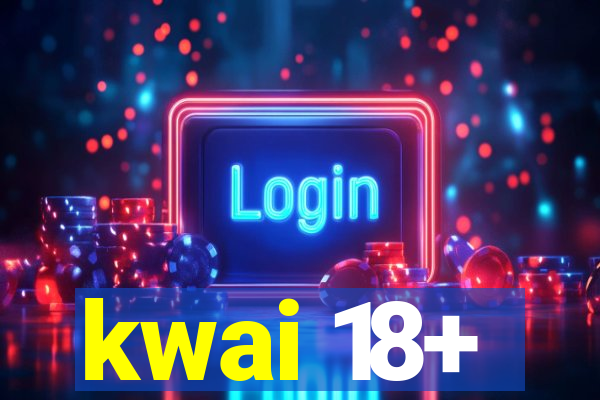 kwai 18+