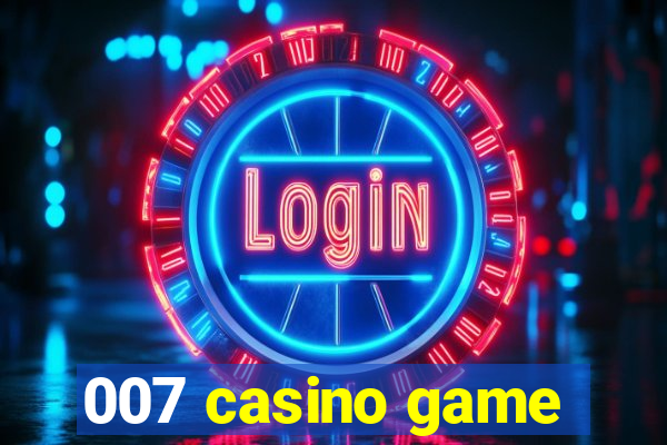 007 casino game