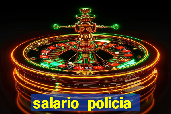 salario policia civil da bahia