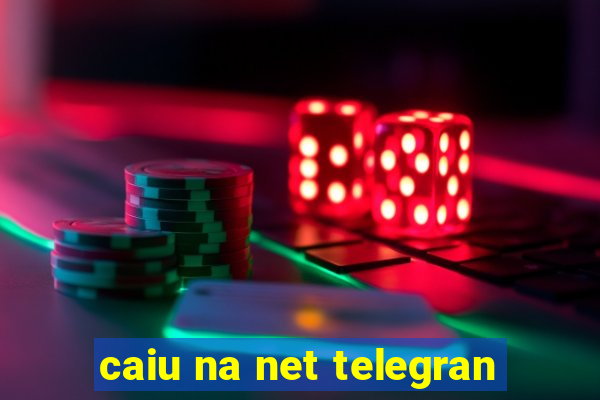 caiu na net telegran