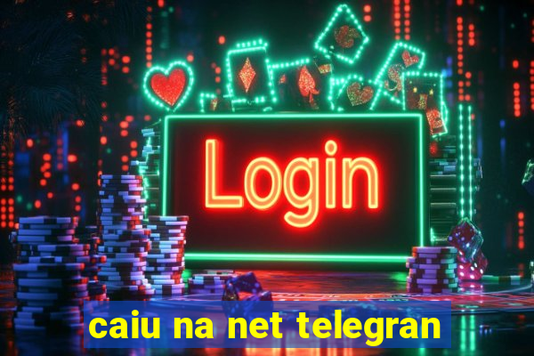 caiu na net telegran