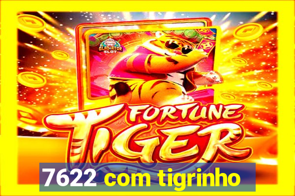 7622 com tigrinho