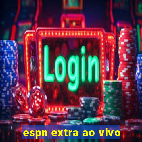 espn extra ao vivo