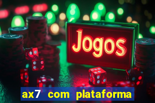 ax7 com plataforma de jogos