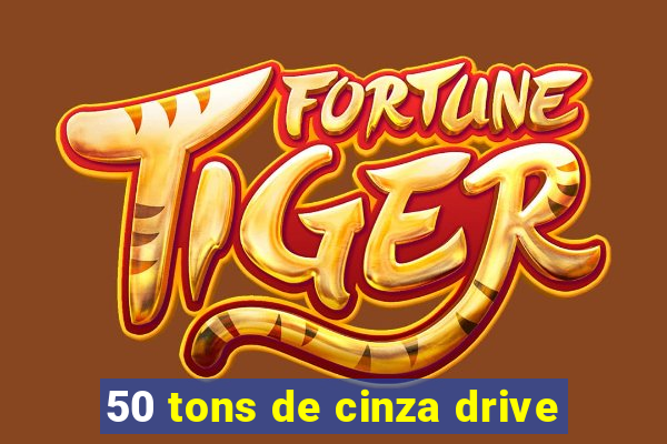 50 tons de cinza drive