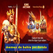 memes do bahia perdendo